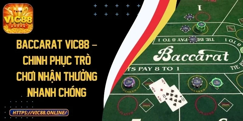 Baccarat VIC88 - Chinh Phục Trò Chơi Nhận Thưởng Nhanh Chóng 1 baccarat-vic88