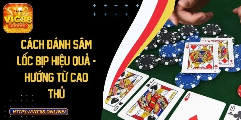 Cách Đánh Sâm Lốc Bịp Hiệu Quả - Hướng Từ Cao Thủ 1 cach-danh-sam-loc-bip